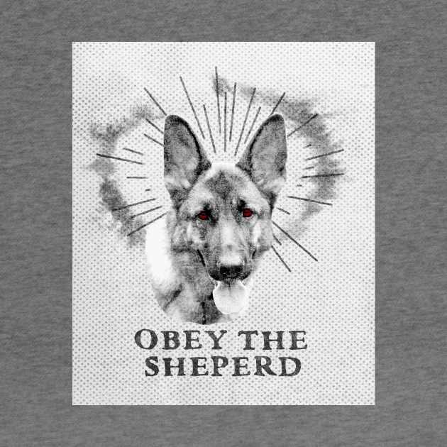 Funny German Sheperd Design - Obey The Sheperd by loumed